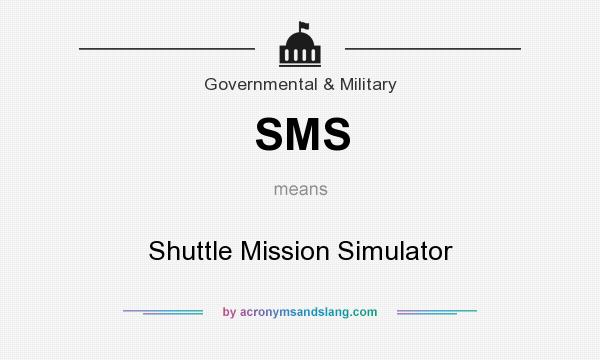 What does SMS mean? It stands for Shuttle Mission Simulator