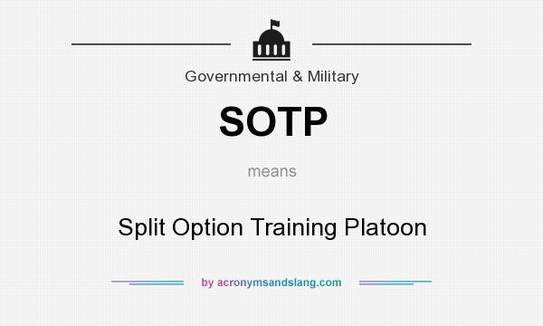 What does SOTP mean? It stands for Split Option Training Platoon