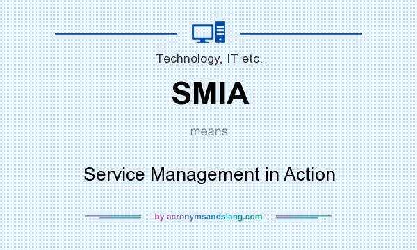 What does SMIA mean? It stands for Service Management in Action
