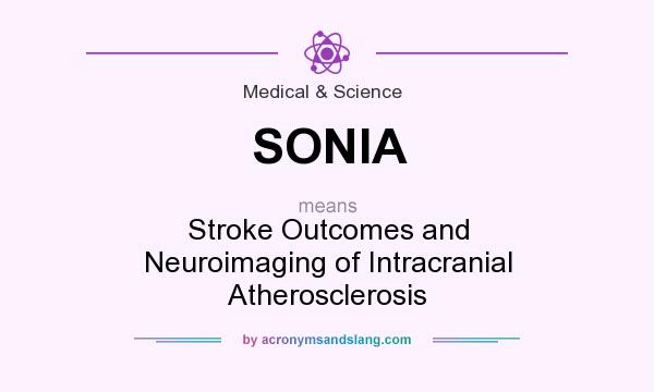 What does SONIA mean? It stands for Stroke Outcomes and Neuroimaging of Intracranial Atherosclerosis