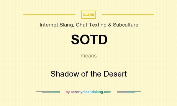 What does SOTD mean? It stands for Shadow of the Desert