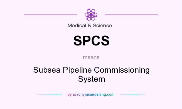What does SPCS mean? It stands for Subsea Pipeline Commissioning System