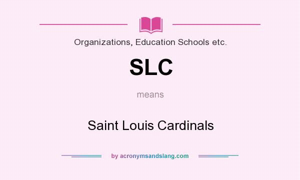 What does SLC mean? It stands for Saint Louis Cardinals