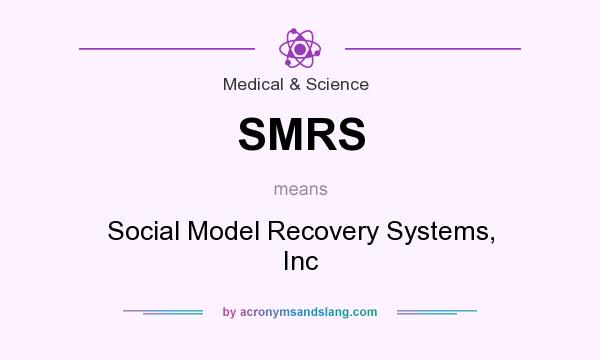 What does SMRS mean? It stands for Social Model Recovery Systems, Inc