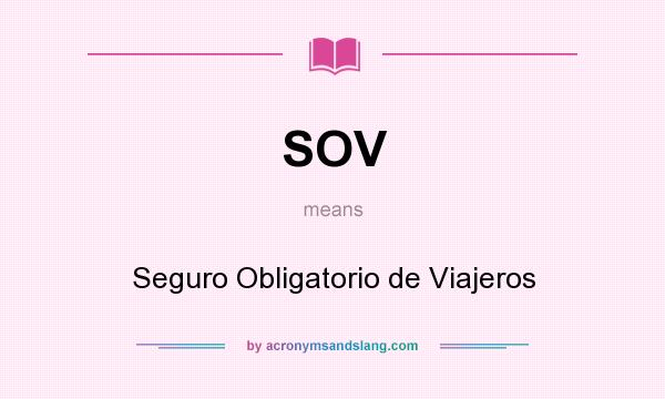 What does SOV mean? It stands for Seguro Obligatorio de Viajeros