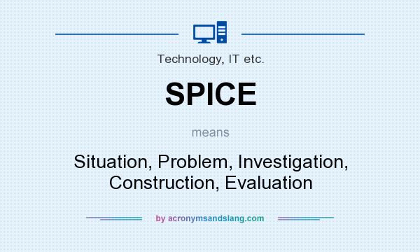 What does SPICE mean? It stands for Situation, Problem, Investigation, Construction, Evaluation