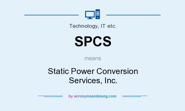 What does SPCS mean? It stands for Static Power Conversion Services, Inc.