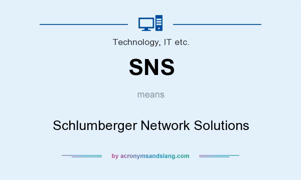 What does SNS mean? It stands for Schlumberger Network Solutions
