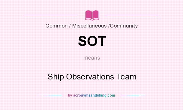 What does SOT mean? It stands for Ship Observations Team