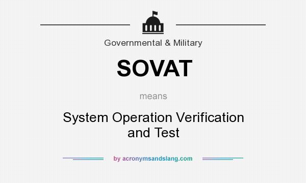 What does SOVAT mean? It stands for System Operation Verification and Test