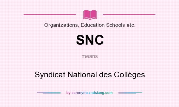 What does SNC mean? It stands for Syndicat National des Collèges