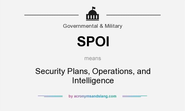 What does SPOI mean? It stands for Security Plans, Operations, and Intelligence