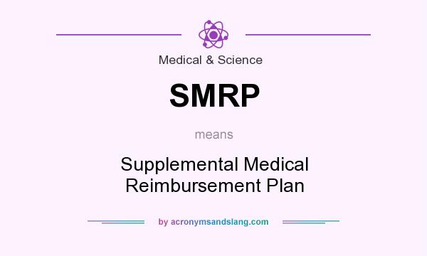 What does SMRP mean? It stands for Supplemental Medical Reimbursement Plan
