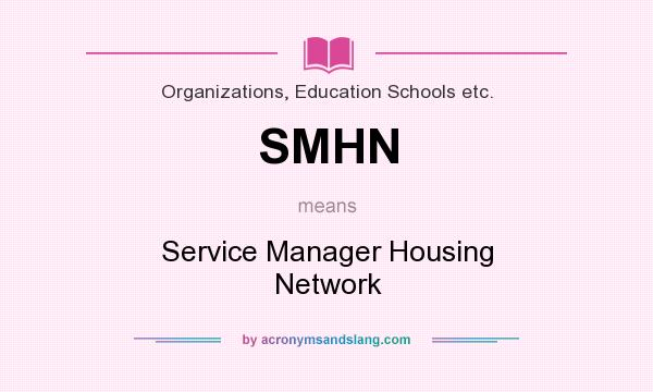 What does SMHN mean? It stands for Service Manager Housing Network