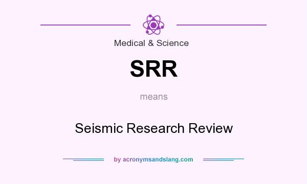 What does SRR mean? It stands for Seismic Research Review