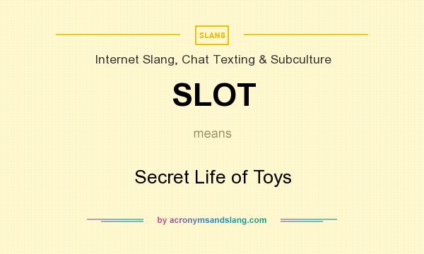 What does SLOT mean? It stands for Secret Life of Toys