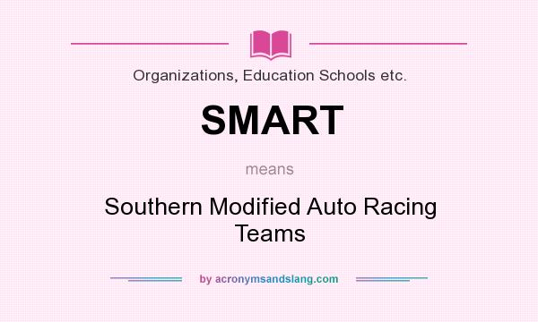 What does SMART mean? It stands for Southern Modified Auto Racing Teams