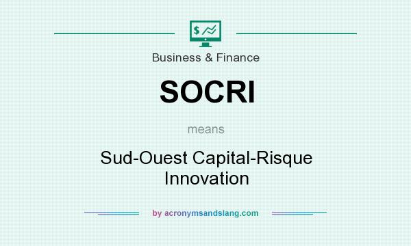 What does SOCRI mean? It stands for Sud-Ouest Capital-Risque Innovation