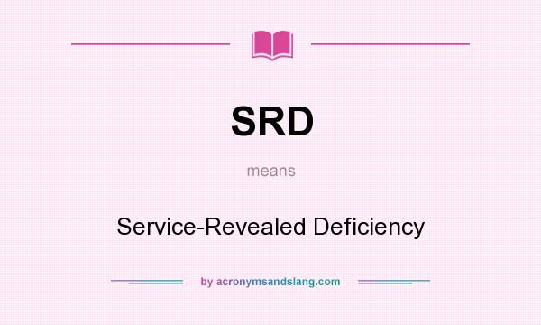 What does SRD mean? It stands for Service-Revealed Deficiency
