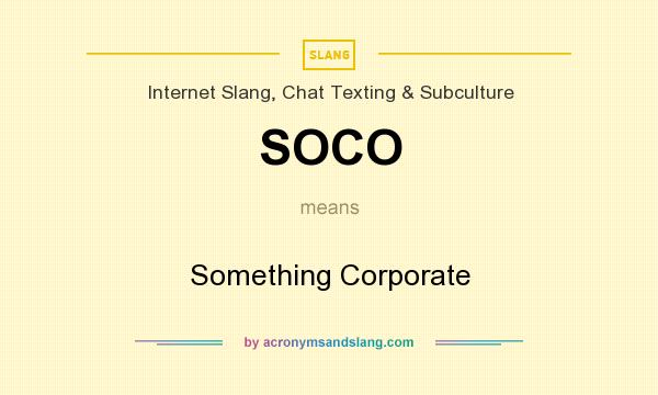 What does SOCO mean? It stands for Something Corporate