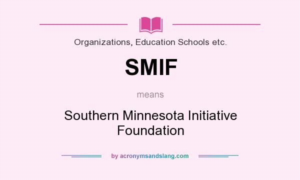 What does SMIF mean? It stands for Southern Minnesota Initiative Foundation