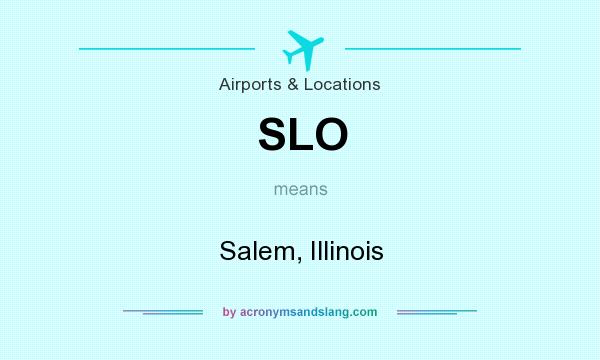 What does SLO mean? It stands for Salem, Illinois