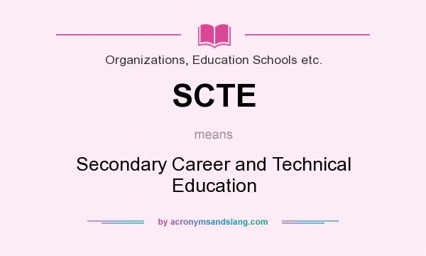 What does SCTE mean? It stands for Secondary Career and Technical Education
