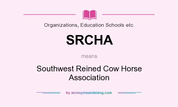 What does SRCHA mean? It stands for Southwest Reined Cow Horse Association