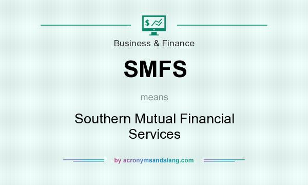 What does SMFS mean? It stands for Southern Mutual Financial Services