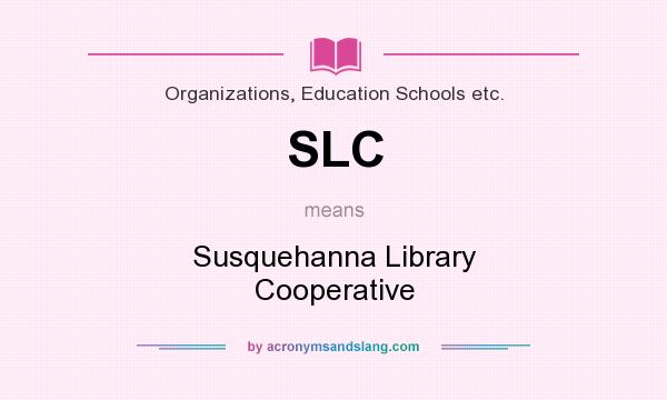 What does SLC mean? It stands for Susquehanna Library Cooperative