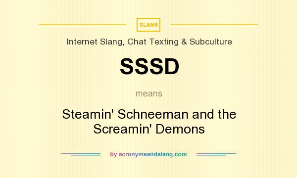 What does SSSD mean? It stands for Steamin` Schneeman and the Screamin` Demons