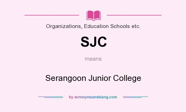 What does SJC mean? It stands for Serangoon Junior College