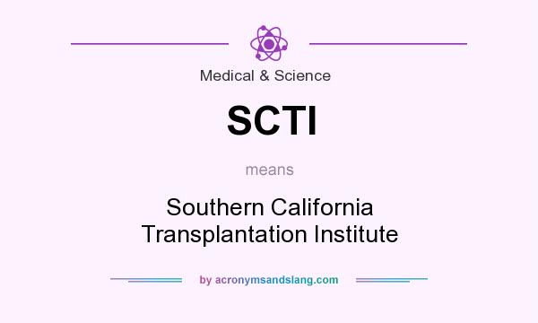 What does SCTI mean? It stands for Southern California Transplantation Institute