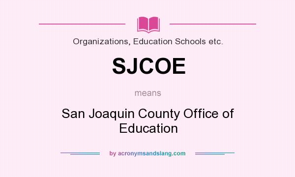 What does SJCOE mean? It stands for San Joaquin County Office of Education