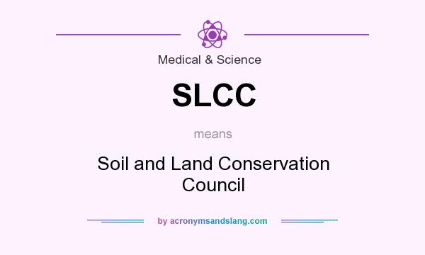What does SLCC mean? It stands for Soil and Land Conservation Council