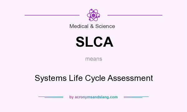 What does SLCA mean? It stands for Systems Life Cycle Assessment