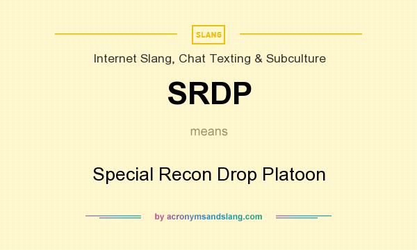 What does SRDP mean? It stands for Special Recon Drop Platoon