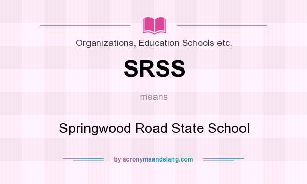 What does SRSS mean? It stands for Springwood Road State School