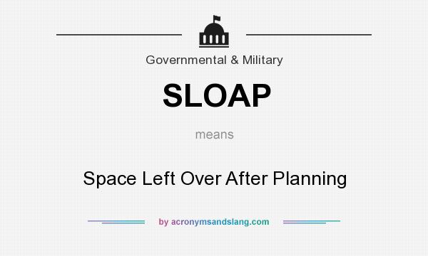 What does SLOAP mean? It stands for Space Left Over After Planning
