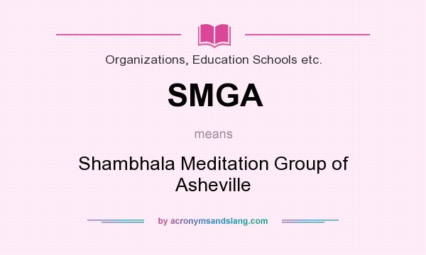 What does SMGA mean? It stands for Shambhala Meditation Group of Asheville
