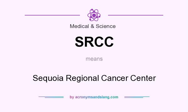 What does SRCC mean? It stands for Sequoia Regional Cancer Center