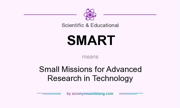 What does SMART mean? It stands for Small Missions for Advanced Research in Technology