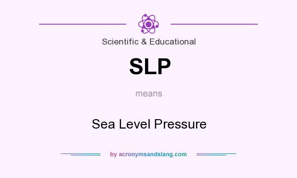 What does SLP mean? It stands for Sea Level Pressure