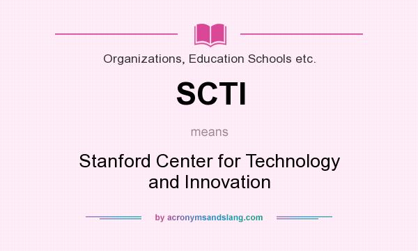 What does SCTI mean? It stands for Stanford Center for Technology and Innovation