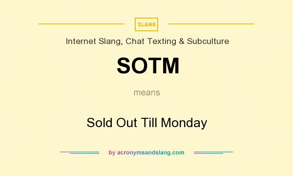 What does SOTM mean? It stands for Sold Out Till Monday