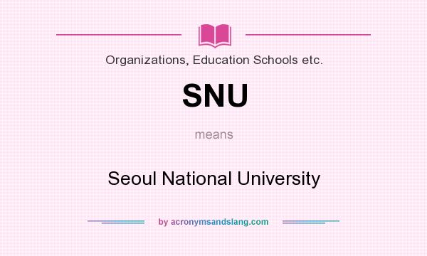 What does SNU mean? It stands for Seoul National University