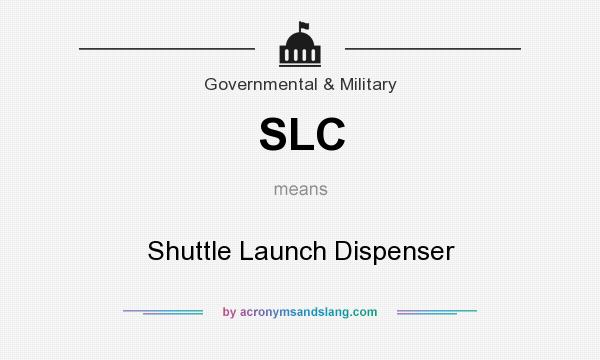 What does SLC mean? It stands for Shuttle Launch Dispenser