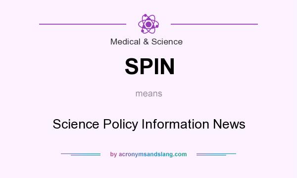 What does SPIN mean? It stands for Science Policy Information News