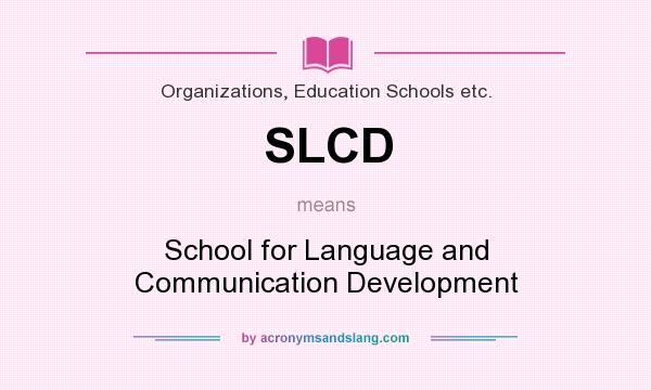 What does SLCD mean? It stands for School for Language and Communication Development