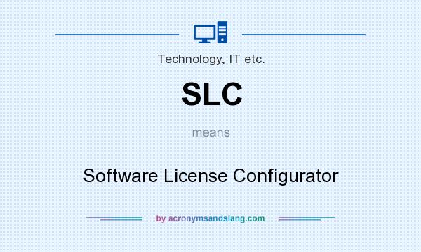 What does SLC mean? It stands for Software License Configurator